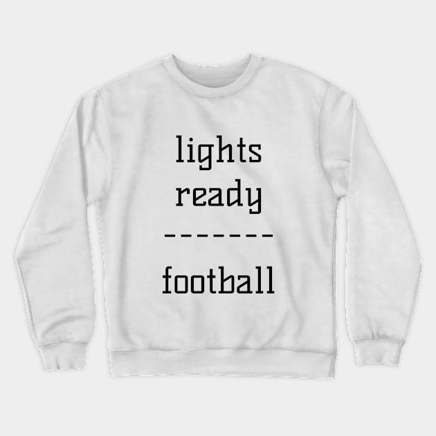 Lights Ready Football Crewneck Sweatshirt by LukePauloShirts